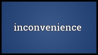 Inconvenience Meaning [upl. by Bonn]