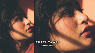 Tutti Yaari  ✨☺️ SLOWEDREVERB   LOFI MUSIC 🎶 [upl. by Jaehne406]