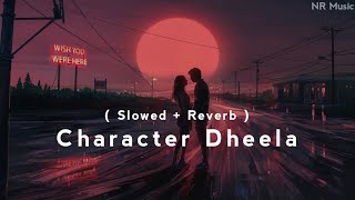 Character Dheela   Slowed  Reverb [upl. by Hoxie]