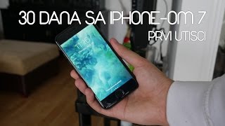 30 Dana Sa iPhoneom 7 1  Prvi Utisci [upl. by Prudhoe967]