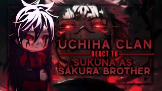 · Uchiha Clan React To Sukuna as Sakura Brother  Part 1  Sukuna  🇬🇧🇮🇩🇻🇳🇪🇸🇧🇷 [upl. by Stegman]