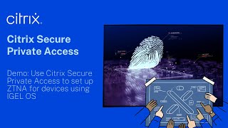 Demo Use Citrix Secure Private Access to set up ZTNA for devices using IGEL OS [upl. by Naggem312]