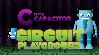 quotC is for Capacitorquot  Circuit Playground Episode 3 [upl. by Novej355]