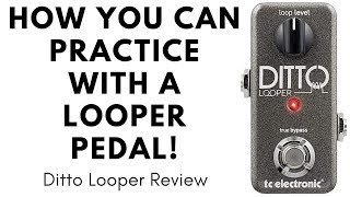 How You Can Practice With A Looper Pedal  Ditto Looper Pedal Review [upl. by Canute]