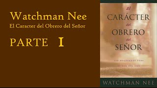 Watchman Nee El Carácter del Obrero del Señor PARTE 1 [upl. by Melita]