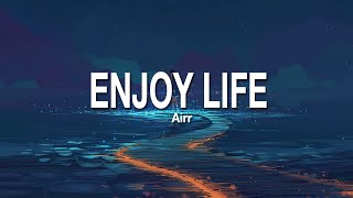 ENJOY LIFE  AIRR LIRIK [upl. by Niuqauj851]