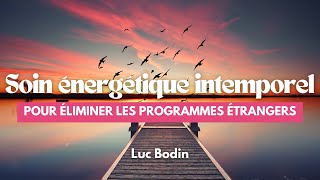 Soin énergétique intemporel pour éliminer les programmes étrangers [upl. by Gerdy49]