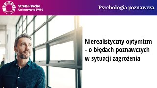 Nierealistyczny optymizm  o błędach poznawczych w sytuacji zagrożenia [upl. by Phillis]