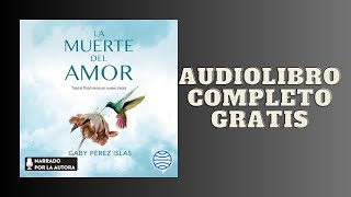 La muerte del amor Tras el final viene un nuevo inicio  Audiolibro  📖 de Gaby Pérez Islas [upl. by Attenrev763]