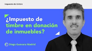 ¿El impuesto de timbre en donación de bienes inmuebles [upl. by Martainn]