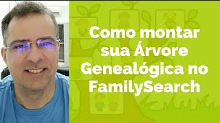 COM MONTAR UMA ÁRVORE GENEALÓGICA NO FAMILYSEARCH [upl. by Mou]