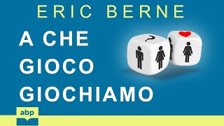 A che gioco giochiamo Psicologia delle relazioni umane Games People Play Eric Berne Audiolibro [upl. by Noryak]