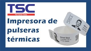 Impresora de Brazaletes y Pulseras Térmicas TSC Printers [upl. by Enohs284]