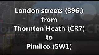 London streets 396  Thornton Heath CR7  Streatham  Pimlico SW1 [upl. by Ilhsa282]