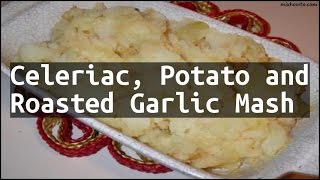 Recipe Celeriac Potato and Roasted Garlic Mash [upl. by Tj891]