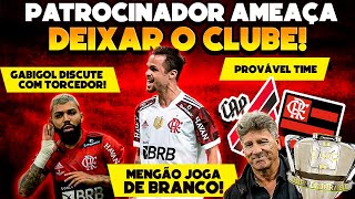 PATROCINADOR AMEAÇA DEIXAR O FLAMENGO GABIGOL DISCUTE COM TORCEDOR PROVÁVEL TIME ONDE ASSISTIR [upl. by Nagy]