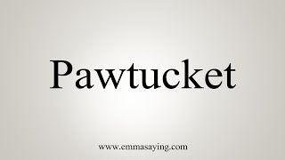 How To Say Pawtucket [upl. by Readus]