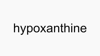 How to pronounce hypoxanthine [upl. by Sivartal]