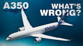 What’s WRONG with the Airbus A350 [upl. by Ydnir]