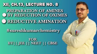 XIICH13L8PREP OF AMINES BY REDUCTION OF OXIMES amp REDUCTIVE AMINATION OF ALDEHYDES AND KETONES [upl. by Anuahsed]