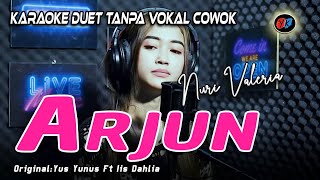 Arjun  Karaoke Duet Tanpa Vokal Cowok  NURI VALERIA Yus Yunus Ft Iis Dahlia [upl. by Yard919]