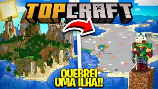 DESTRUÍ UMA ILHA INTEIRA PARA ESSE PROJETO  TOPCRAFT  EP06 [upl. by Benn]