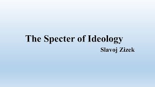 Slavoj Zizeks quotThe Specter of Ideologyquot Summary [upl. by Mozart]