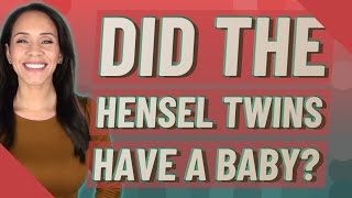 Did the Hensel twins have a baby [upl. by Akimat]