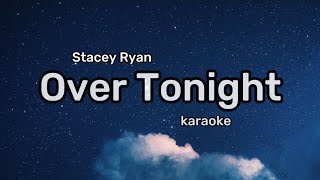 Stacey Ryan  Over Tonight karaokeinstrumental [upl. by Nalod624]