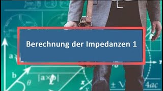 Berechnung der Impedanzen 1 [upl. by Enelime]