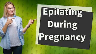 Can I use epilator during pregnancy [upl. by Danit]