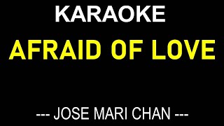 AFRAID OF LOVE KARAOKE BY JOSE MARI CHAN  NO MUSIC BACKGROUND  LYRICS TEXT ONLY DISPLAY [upl. by Ramsden]