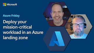 Deploy your missioncritical workload in an Azure landing zone  Azure Friday [upl. by Jael500]