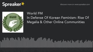 In Defense Of Korean Feminism Rise Of Megalia amp Other Online Communities [upl. by Daegal489]