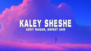 Addy Nagar Aniket Jain  Kaley Sheshe Lyrics [upl. by Langham]