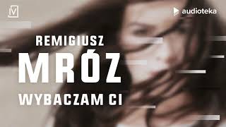 Remigiusz Mróz quotWybaczam Ciquot  audiobook [upl. by Ronen496]