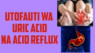 quotTofauti Kati ya Uric Acid na Acid Reflux Dalili Sababu na Tibaquot [upl. by Oneil]