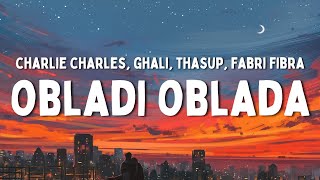 Charlie Charles ft Ghali thasup Fabri Fibra  Obladi Oblada TestoLyrics [upl. by Ihskaneem]