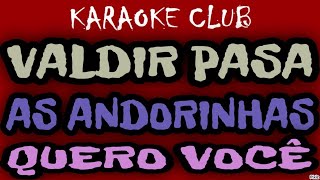 VALDIR PASA  AS ANDORINHASQUERO VOCÊ  KARAOKÊ [upl. by Ardnuaet]