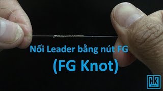 Hướng dẫn chi tiết cách buộc Leader bằng nút FG FG Knot [upl. by Hootman]