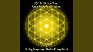 432Hz Miracle Tone Raise Positive Vibrations  Healing Frequency Positive Energy Boost [upl. by Botzow355]