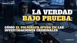 LA VERDAD BAJO PRUEBA CÓMO EL POLÍGRAFO AYUDA EN LAS INVESTIGACIONES CRIMINALES [upl. by Giuseppe110]