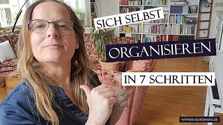 Sich selbst ORGANISIEREN in 7 Schritten  geht eigentlich ganz einfach [upl. by Sheehan758]