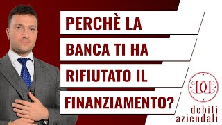 Perché la banca ti ha rifiutato il finanziamento [upl. by Mcgregor]