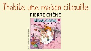 Pierre Chêne  Jhabite une maison citrouille  chanson pour enfants [upl. by Akima86]