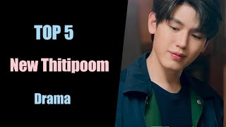 TOP 5 New Thitipoom Techaapaikhun Thai drama New Thitipoom Drama list 2022 2023 What is Favorable [upl. by Kcirddec]