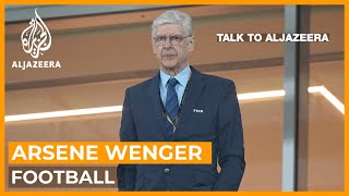 Arsene Wenger A lifetime commitment to football  Talk to Al Jazeera [upl. by Parish]