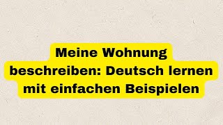 Meine Wohnung beschreiben Deutsch lernen mit einfachen Beispielen [upl. by Aicillyhp]