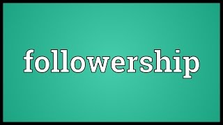 Followership Meaning [upl. by Aiuqet305]