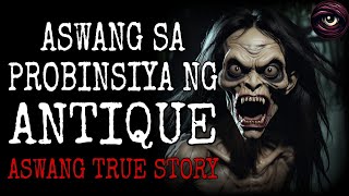 ASWANG SA PROBINSYA NG ANTIQUE  Kwentong Aswang  True Story [upl. by Meir246]